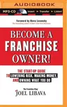 Become a Franchise Owner!: The Start-Up Guide to Lowering Risk, Making Money, and Owning What You Do