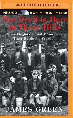 The Devil Is Here in These Hills: West Virginia's Coal Miners and Their Battle for Freedom