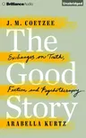 The Good Story: Exchanges on Truth, Fiction and Psychotherapy