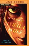 The Interrogation of Ashala Wolf