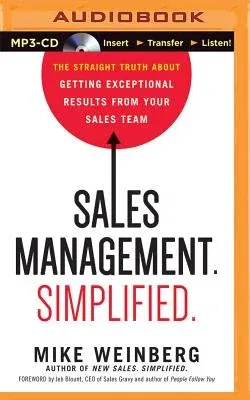 Sales Management. Simplified.: The Straight Truth about Getting Exceptional Results from Your Sales Team