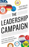 The Leadership Campaign: 10 Political Strategies to Win at Your Career and Propel Your Business to Victory