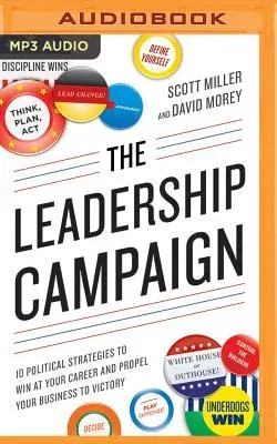 The Leadership Campaign: 10 Political Strategies to Win at Your Career and Propel Your Business to Victory