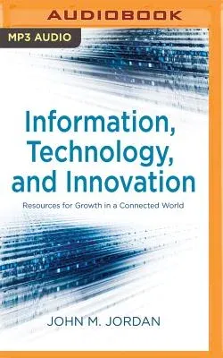 Information, Technology, and Innovation: Resources for Growth in a Connected World