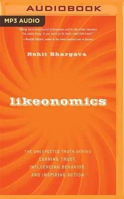 Likeonomics: The Unexpected Truth Behind Earning Trust, Influencing Behavior, and Inspiring Action