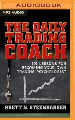 The Daily Trading Coach: 101 Lessons for Becoming Your Own Trading Psychologist