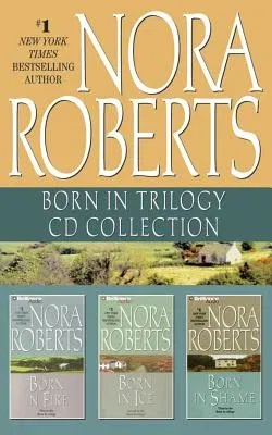 Nora Roberts - Born in Trilogy: Born in Fire, Born in Ice, Born in Shame