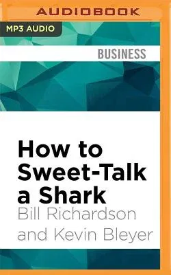 How to Sweet-Talk a Shark: Strategies and Stories from a Master Negotiator