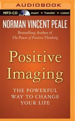 Positive Imaging: The Powerful Way to Change Your Life