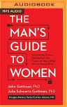 The Man's Guide to Women: Scientifically Proven Secrets from the Love Lab about What Women Really Want