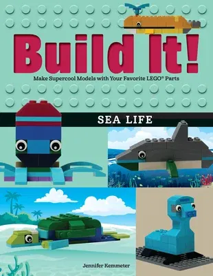 Build It! Sea Life: Make Supercool Models with Your Favorite Lego(r) Parts