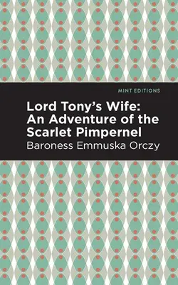 Lord Tony's Wife: An Adventure of the Scarlet Pimpernel