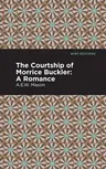 The Courtship of Morrice Buckler: A Romance