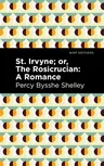 St. Irvyne; Or the Rosicrucian: A Romance