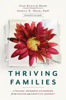 Thriving Families: A Trauma-Informed Guidebook for the Foster and Adoptive Journey