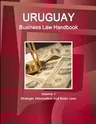 Uruguay Business Law Handbook Volume 1 Strategic Information and Basic Laws