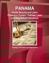 Panama Social Security and Labor Protection System, Policies, Laws and Regulations Handbook - Strategic Information and Regulations