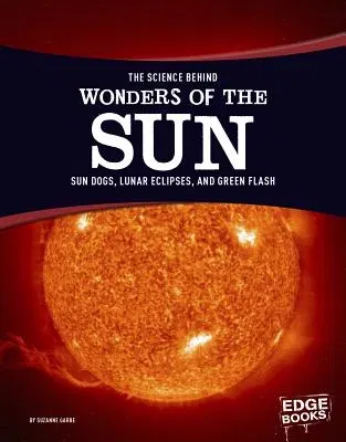 The Science Behind Wonders of the Sun: Sun Dogs, Lunar Eclipses, and Green Flash