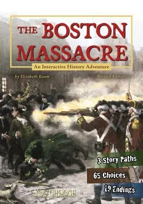 The Boston Massacre: An Interactive History Adventure (Revised)