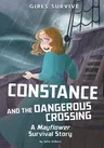 Constance and the Dangerous Crossing: A Mayflower Survival Story