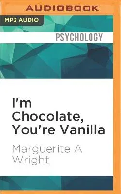 I'm Chocolate, You're Vanilla: Raising Healthy Black and Biracial Children in a Race-Conscious World