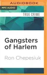 Gangsters of Harlem: The Gritty Underworld of New York City's Most Famous Neighborhood