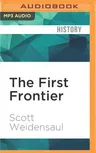 The First Frontier: The Forgotten History of Struggle, Savagery, and Endurance in Early America