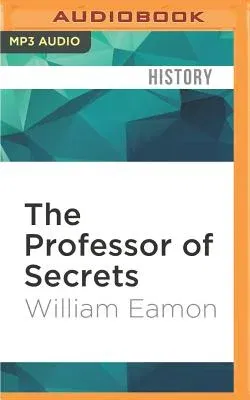 The Professor of Secrets: Mystery, Medicine, and Alchemy in Renaissance Italy