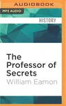 The Professor of Secrets: Mystery, Medicine, and Alchemy in Renaissance Italy