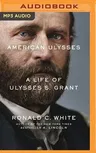 American Ulysses: A Life of Ulysses S. Grant