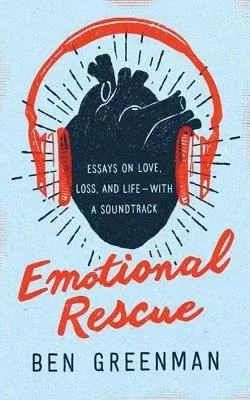 Emotional Rescue: Essays on Love, Loss, and Life--With a Soundtrack