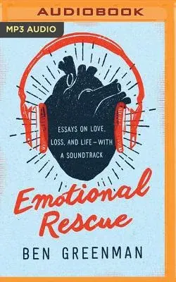 Emotional Rescue: Essays on Love, Loss, and Life--With a Soundtrack