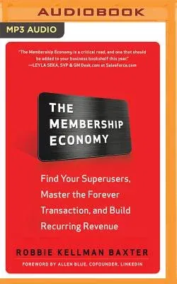 The Membership Economy: Find Your Superusers, Master the Forever Transaction, and Build Recurring Revenue