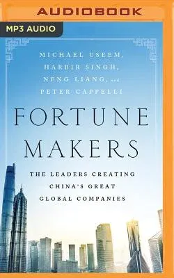 Fortune Makers: The Leaders Creating China's Great Global Companies