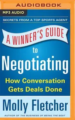 A Winner's Guide to Negotiating: How Conversation Gets Deals Done