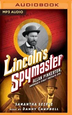 Lincoln's Spymaster: Allan Pinkerton, America's First Private Eye