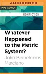 Whatever Happened to the Metric System?: How America Kept Its Feet