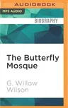 The Butterfly Mosque: A Young American Woman's Journey to Love and Islam