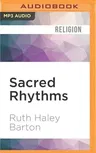 Sacred Rhythms: Arranging Our Lives for Spiritual Transformation