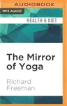 The Mirror of Yoga: Awakening the Intelligence of Body and Mind