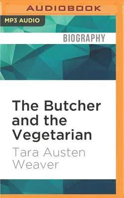 The Butcher and the Vegetarian: One Woman's Romp Through a World of Men, Meat, and Moral Crisis