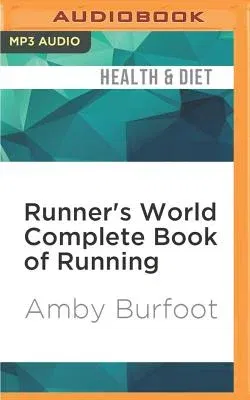 Runner's World Complete Book of Running: Everything You Need to Run for Weight Loss, Fitness, and Competition