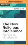 The New Religious Intolerance: Overcoming the Politics of Fear in an Anxious Age