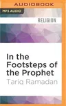 In the Footsteps of the Prophet: Lessons from the Life of Muhammad