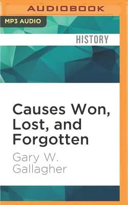 Causes Won, Lost, and Forgotten: How Hollywood and Popular Art Shape What We Know about the Civil War