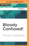 Bloody Confused!: A Clueless American Sportswriter Seeks Solace in English Soccer