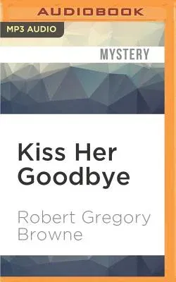 Kiss Her Goodbye: A Thriller