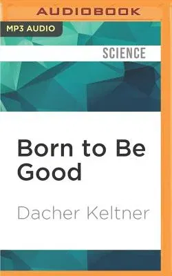 Born to Be Good: The Science of a Meaningful Life