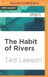 The Habit of Rivers: Reflections on Trout Streams and Fly Fishing