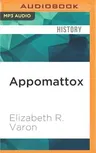 Appomattox: Victory, Defeat and Freedom at the End of the Civil War